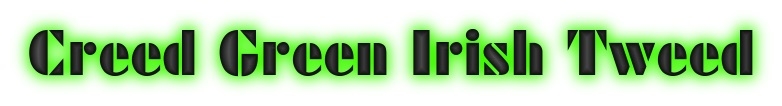 Click image for larger version

Name:	Creed Green Irish Tweed.jpg
Views:	78
Size:	46.6 KB
ID:	9372